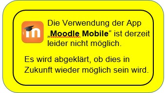 Schild mit der Aufschrift: Die Verwendung der App „Moodle Mobile“ ist derzeit leider nicht möglich.
Es wird abgeklärt, ob die